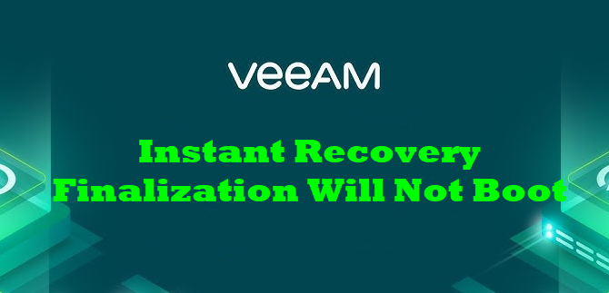 Fixed Veeam Instant Recovery Finalization Will Not Boot