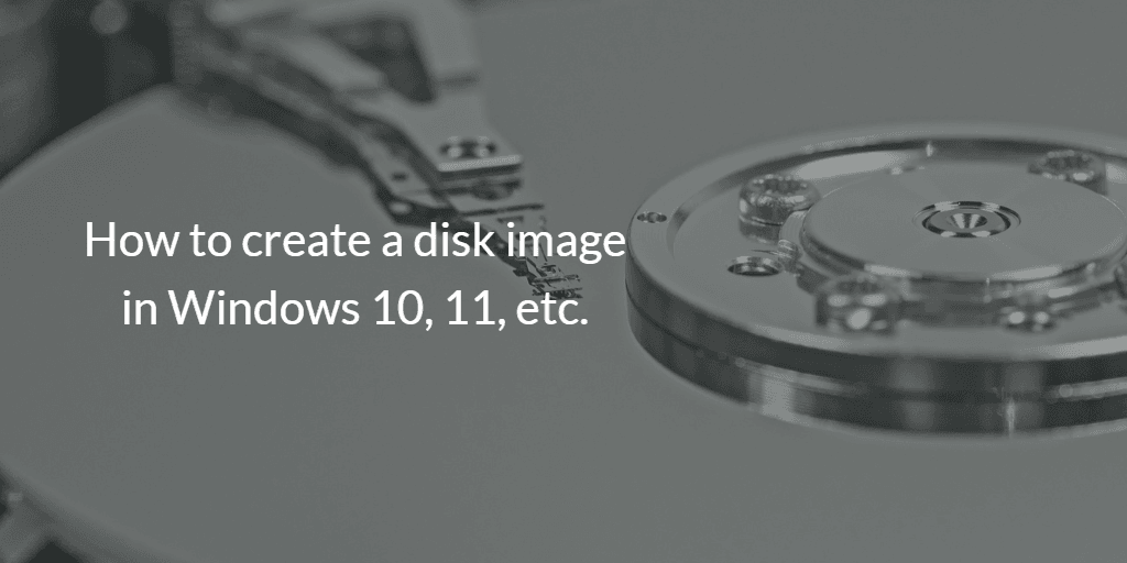 How To Create Disk Image In Windows 10 11 3 Free Ways 