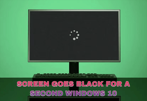 Solved Screen Goes Black For A Second In Windows 10 15 Ways